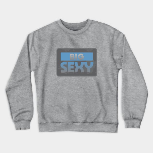 Big Sexy Crewneck Sweatshirt by Dale Preston Design